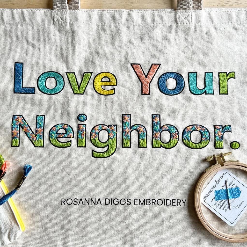 Rosanna Diggs Embroidery Love Your Neighbor Canvas tote.  The perfect work in progress.  Looks amazing with stitches or without.